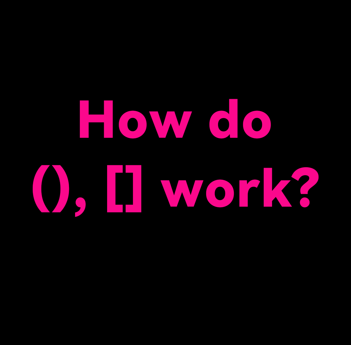 How do (), [] work?